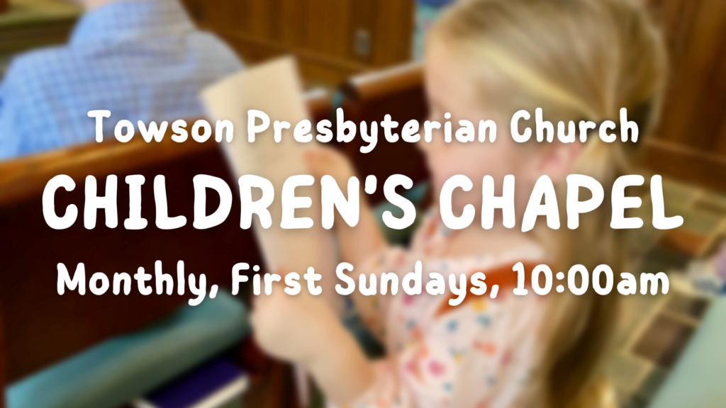 Graphic that says "Towson Presbyterian Church. Children's Chapel. Monthly, First Sundays, 10:00am."