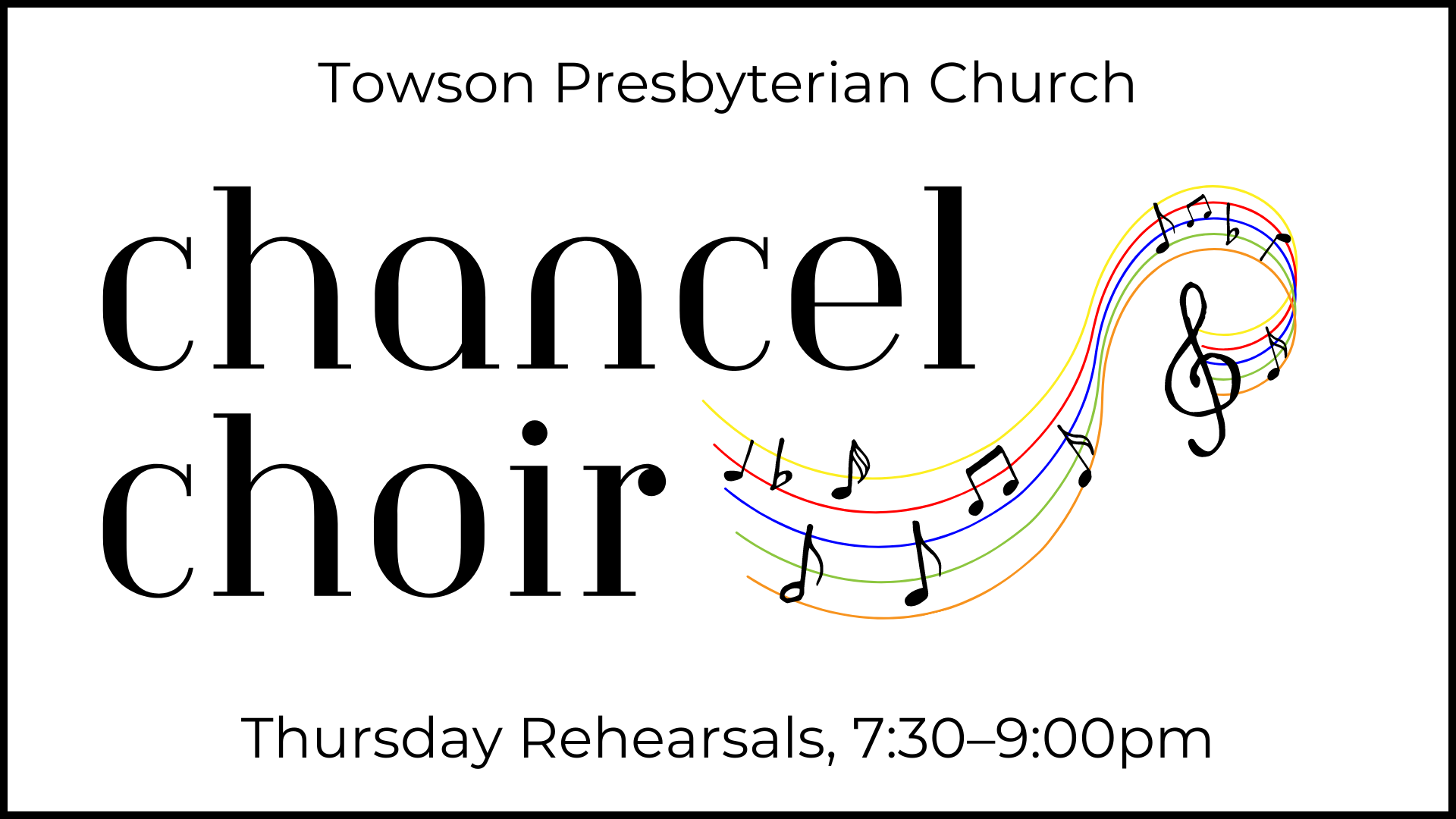 Graphic that says: "Towson Presbyterian Church. Chancel Choir. Thursday Rehearsals 7:30-9:00pm."