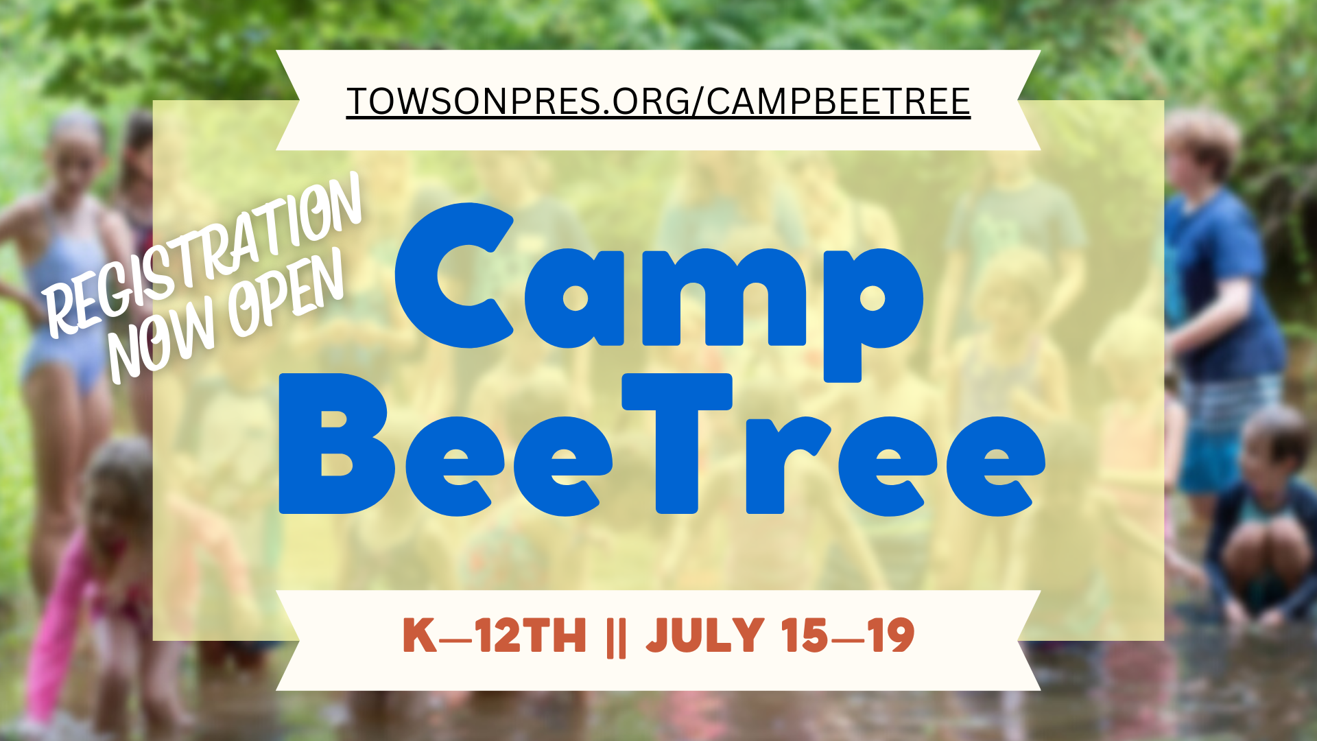 Camp BeeTree graphic. Reads Registration now open. Camp BeeTree K-12th | July 15-19. Towsonpres.org/campbeetree