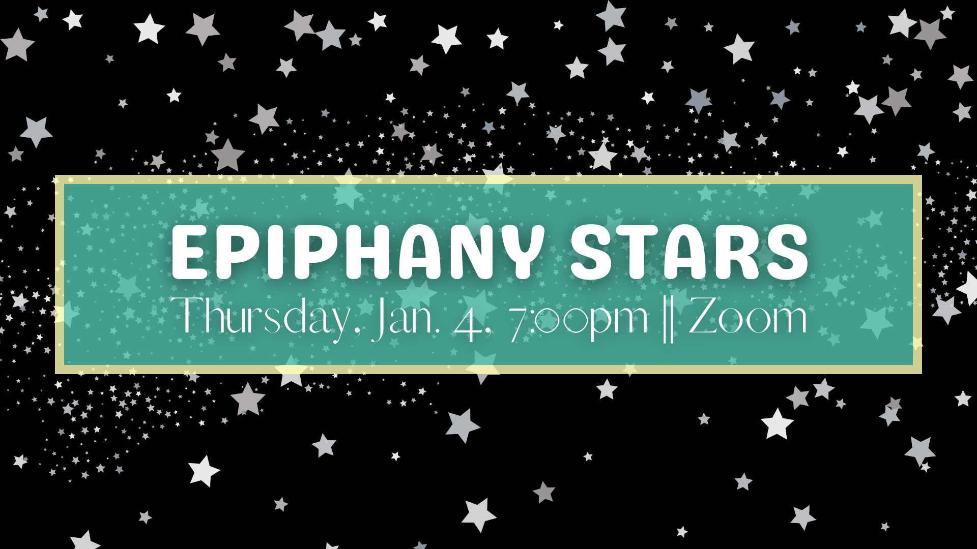 Graphic that reads: Epiphany Stars. Thursday, Jan. . 7:00pm | Zoom