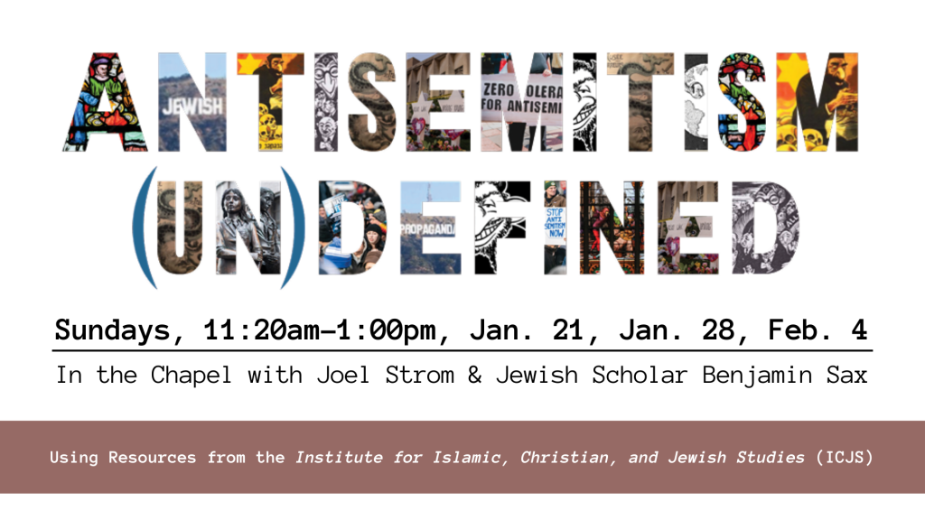 Graphic for Antisemitism (Un)defined event. Sundays, 11:20am-1:00pm, Jan. 21, Jan. 28, Feb. 4 . In the library with Joel Strom & Jewish Scholar Benjamin Sax. Using resources from the institute for Islamic, Christian and Jewish studies
