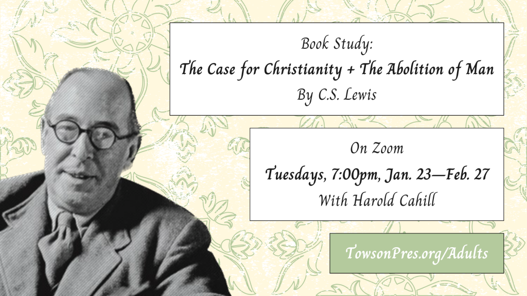 Graphic for book study. Text says: Book study: The case for Christianity + Abolition of Man By C.S. Lewis. On Zoom. Tuesdays, 7:00pm, Jan. 23-Feb. 27 with Harold Cahill. towsonpres.org/adults.