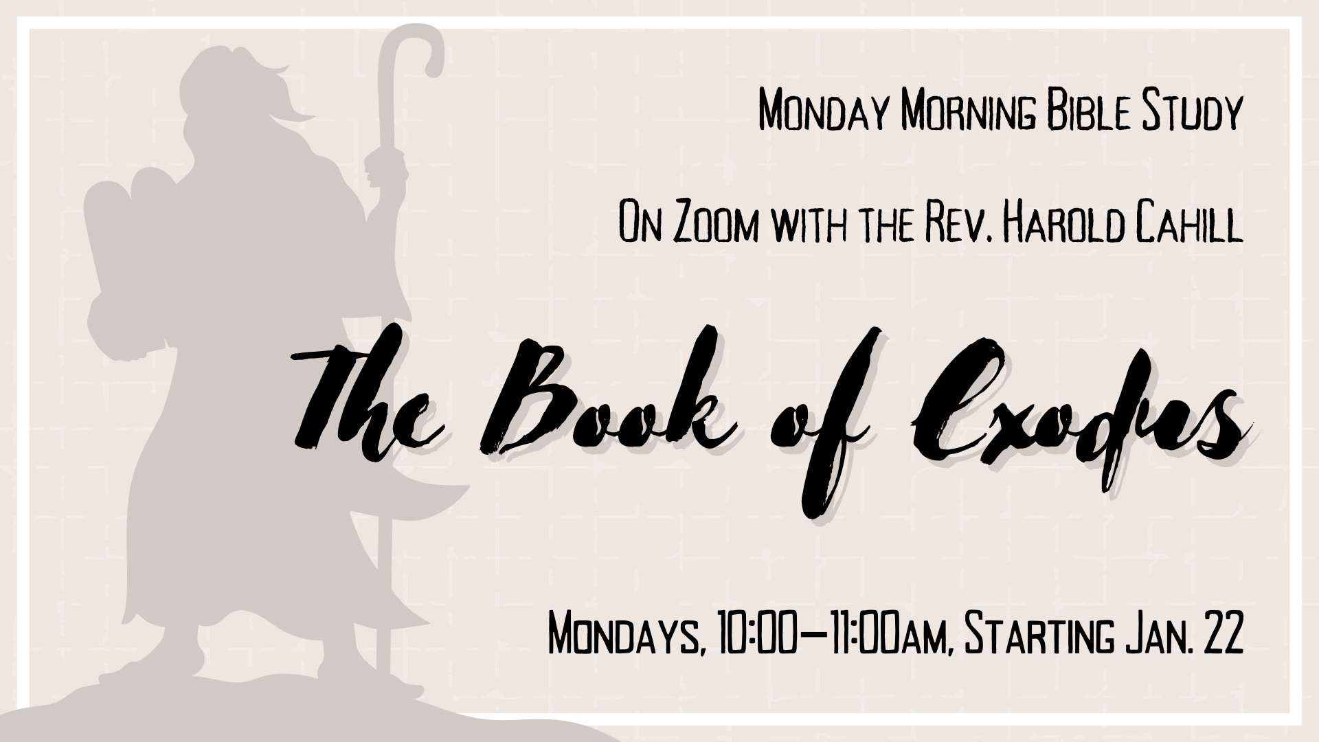 Graphic. Reads: Monday Morning Bible Study On Zoom with the Rev. Harold Cahill. Mondays, 10:00-11:00am, Starting Jan. 22